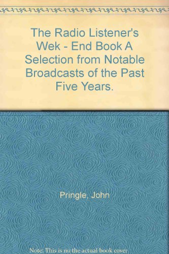 The Radio Listener's Wek - End Book A Selection from Notable Broadcasts of the Past Five Years.
