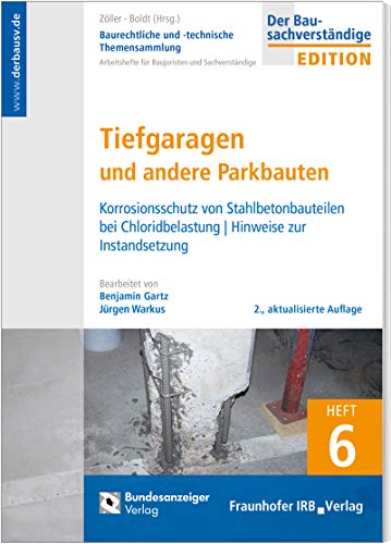 Baurechtliche und -technische Themensammlung - Heft 6: Tiefgaragen und andere Parkbauten: Korrosionsschutz von Stahlbetonbauten bei Chloridbelastung - Hinweise zur Instandsetzung