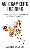 Achtsamkeitstraining: weniger Stress & mehr Gelassenheit mit nur 10 min täglich by 