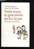 Petits tracas et gros soucis de 8 à 12 ans : Quoi dire, quoi faire ?