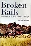 Image de Broken Rails, Crashes, And Sabotage on Irish Railw: Crashes And Sabotage on Irish Railways