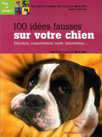Download 100 idées fausses sur votre chien : Education, comportement, santé, alimentation. Download 100 idées fausses sur votre chien : Education, comportement, santé, alimentation.