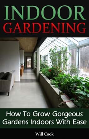 Indoor Gardening How To Grow Gorgeous Gardens Indoors