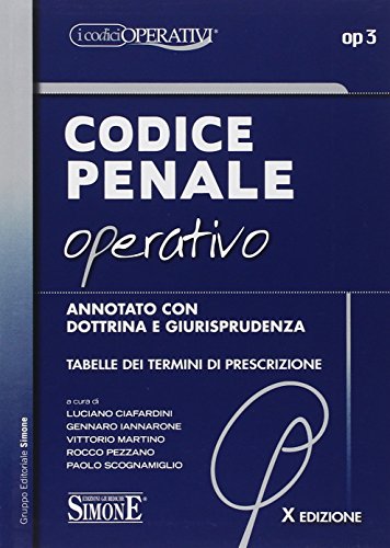 Codice penale operativo. Annotato con dottrina e giurisprudenza. Tabelle dei termini di prescrizione Codice penale operativo. Annotato con dottrina e giurisprudenza. Tabelle dei termini di prescrizione