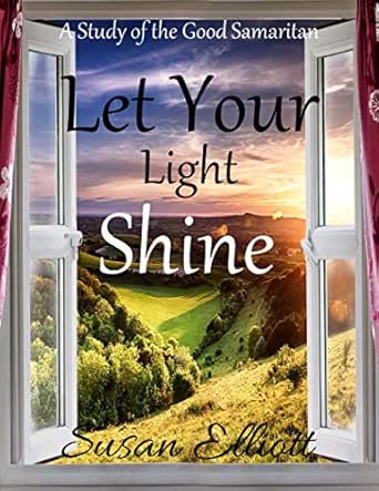 Let Your Light Shine A Study Of The Good Samaritan Ebook Susan