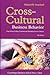 Cross-Cultural Business Behavior: Negotiating, Selling, Sourcing and Managing Across Cultures by