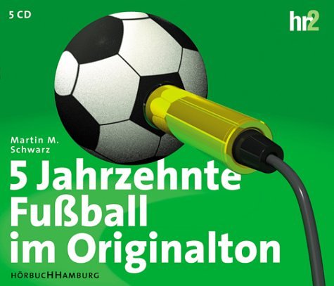 Download 5 Jahrzehnte Fußball im Originalton. Sonderausgabe zur Weltmeisterschaft. 5 CDs