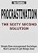 PROCRASTINATION: THE SIXTY SECOND SOLUTION: Simple time management technique that's proven to get things done (Business Books Book 3) (English Edition) by Ian Stables