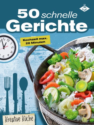 Download 50 schnelle Gerichte - die besten Blitz-Rezepte unter 20 Minuten (Kreative Küche 4) Download 50 schnelle Gerichte - die besten Blitz-Rezepte unter 20 Minuten (Kreative Küche 4)