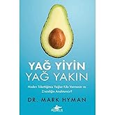 Yağ Yiyin Yağ Yakın: Neden T&uuml;kettiğimiz Yağlar Kilo Vermenin ve Zindeliğin Anahtarıdır?