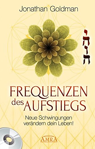 Frequenzen des Aufstiegs. Neue Schwingungen verändern dein Leben! (mit CD)