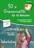 30 x Grammatik für 45 Minuten - Klasse 3/4: Ausgearbeitete Stunden mit Kopiervorlagen by