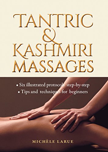 TANTRIC & KASHMIRI MASSAGES: Six illustrated protocols step-by-step, Tips and techniques for beginne TANTRIC & KASHMIRI MASSAGES: Six illustrated protocols step-by-step, Tips and techniques for beginne