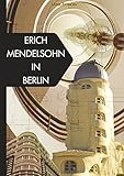 Erich Mendelsohn in Berlin: 1919-1933 by