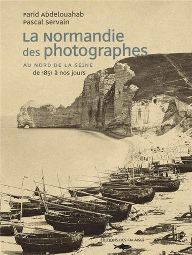 NORMANDIE DES PHOTOGRAPHES T1 -NORD SEINE 1851/NOS JOUR francais NORMANDIE DES PHOTOGRAPHES T1 -NORD SEINE 1851/NOS JOUR francais