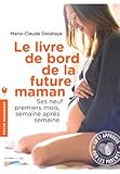 Le livre de bord de la future maman: Ses neuf premiers mois, semaine après semaine