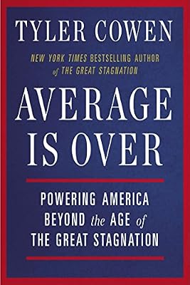 Average Is Over: Powering America Beyond the Age of the Great Stagnation
