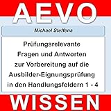  Prüfungsrelevante Fragen und Antworten der Ausbilder-Eignungsprüfung (In den Handlungsfeldern 1 bis 4)