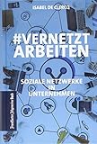 VernetztArbeiten: Soziale Netzwerke in Unternehmen by Isabel De Clercq