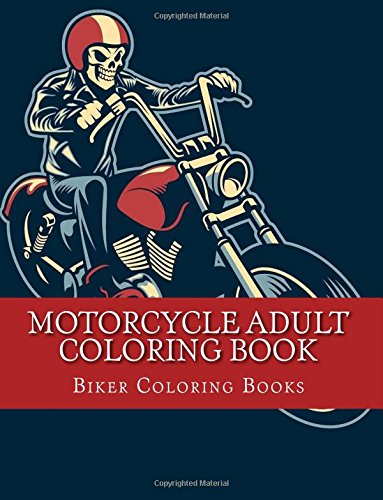 Motorcycle Adult Coloring Book: A Biker Coloring Book Designs