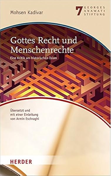 Gottes Recht Und Menschenrechte Eine Kritik Am Historischen Islam Veroffentlichungen Der Georges Anawati Stiftung Buchreihe Amazon De Kadivar Mohsen Eschraghi Armin Eschraghi Armin Bucher
