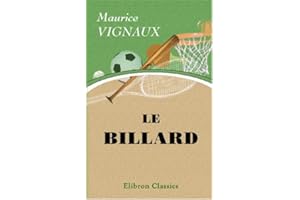 Le billard: Théorie des effets. Coups de série. Détermination du point de choc [etc.]. Préf. de Desnar