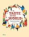 A Taste of the World: What People Eat and How They Celebrate Around the Globe by 