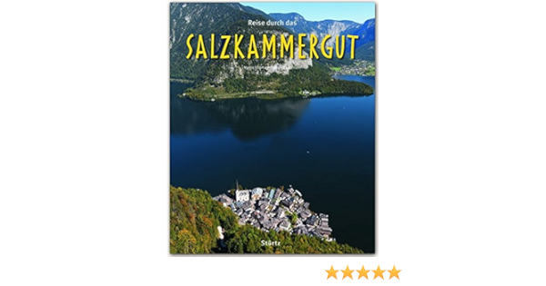 Reise Durch Das Salzkammergut Ein Bildband Mit Uber 200 Bildern Sturtz Verlag Amazon De Brigitta Siepmann Martin Siepmann Bucher