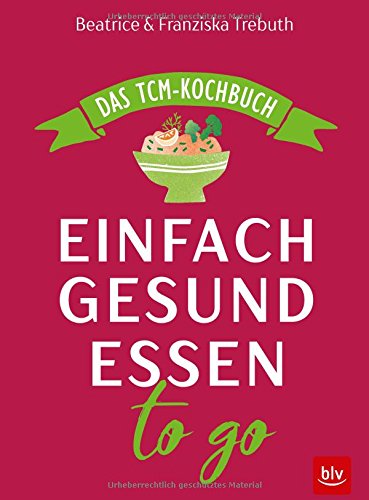 Download Einfach gesund essen to go: Das TCM-Kochbuch Download Einfach gesund essen to go: Das TCM-Kochbuch