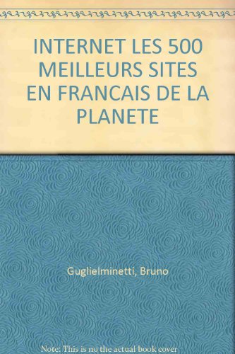 Download Internet, les 500 meilleurs sites en français de la planète, édition 1998