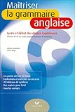 Maîtriser la grammaire anglaise : Niveaux B1/B2 du Cadre Européen Commun de Référence (lycée et début des études supérieures)