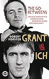 Image de Grant & Ich: Die Go-Betweens & die Geschichte einer außergewöhnlichen Freundschaft