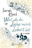 Weil du die Liebe meines Lebens bist