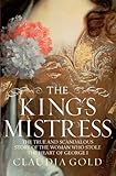 The King's Mistress: Scandal, Intrigue and the True Story of the Woman Who Stole George I's Heart (English Edition) by