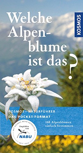 Welche Alpenblume ist das?: 168 Alpenblumen einfach bestimmen