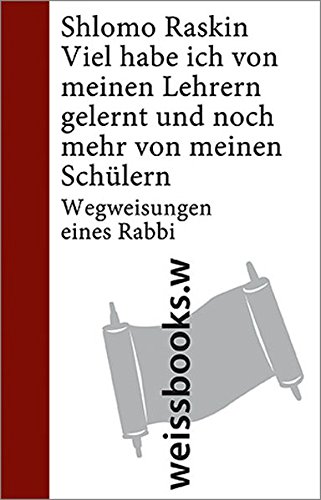 Viel habe ich von meinen Lehrern gelernt und noch mehr von meinen Schülern: Wegweisungen eines Rabbi (print)