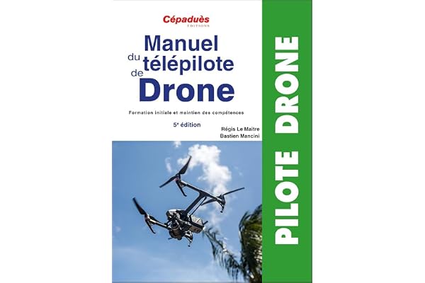 Manuel du télépilote de drone: Formation initiale et maintien des compétences