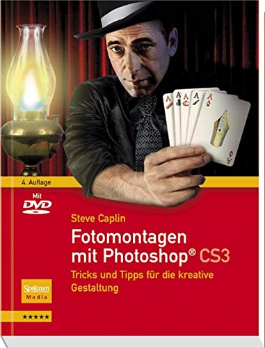 Fotomontagen mit Photoshop® CS3: Tricks und Tipps für die kreative Gestaltung