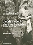 J'étais médecin dans les tranchées : 2 août 1914 - 14 juillet 1919