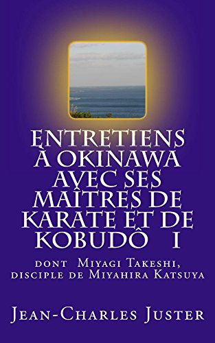 Entretiens à Okinawa avec ses maîtres de karate et de kobudô   I: Les experts du shurite moderne et des kobudô (Connaitre les arts martiaux okinawanais t. 1)