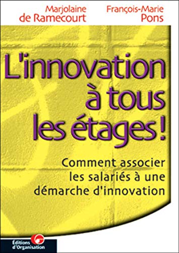 Télécharger L'innovation à tous les étages ! Comment associer les salariés à une démarche d'innovation Livre eBook France