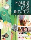 Image de Malen! Mutig und intuitiv: Loslassen. Mut fassen. Entfalten lassen. Experimentelle Wege und neue Tec