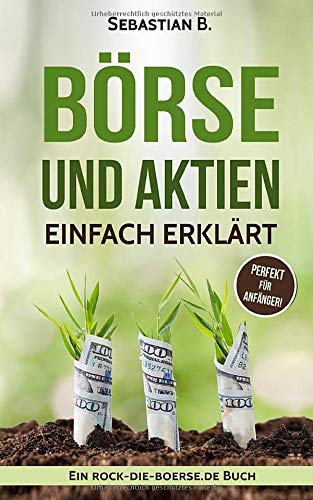 Börse und Aktien einfach erklärt: Aktien für Einsteiger - wichtiges Basiswissen, der perfekter Ei