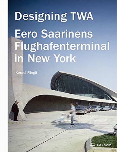 Designing TWA: Eero Saarinens Flughafenterminal in New York