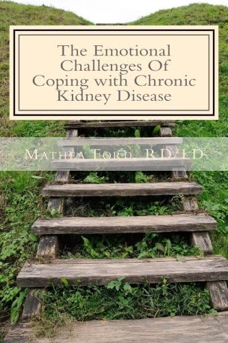 The Emotional Challenges Of Coping with Chronic Kidney Disease (Renal Diet HQ IQ Pre Dialysis Living Book 7)