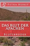 Das Blut der Apachen: Blutsbruder by Petra Horst