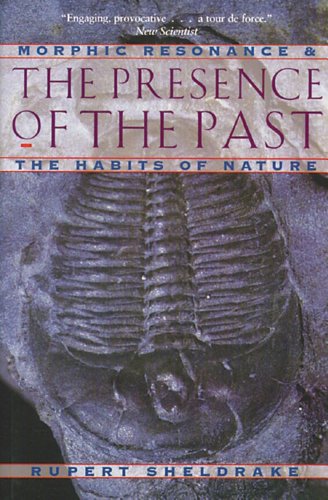 The Presence of the Past: Morphic Resonance and the Habits of Nature livre