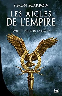Bragelonne Les Aigles de l'Empire, T1 : L'Aigle de la légion