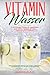 Produktbild Vitamin Wasser Fruit Infused Water ist gesundes und erfrischendes Aroma Wasser mit Früchten: Gesundes Wasser trinken und schnell abnehmen. Getränke Buch mit 30 köstlichen Rezepten