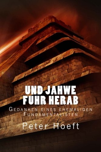 Und Jahwe fuhr herab: Gedanken eines ehemaligen Fundamentalisten